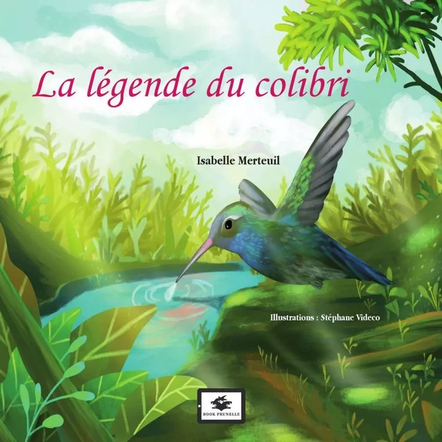 La Légende du colibri - Isabelle Merteuil - Les Editions Prunelle