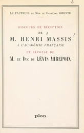 Fauteuil de Mgr le cardinal Grente : Discours de réception de M. Henri Massis à l'Académie française