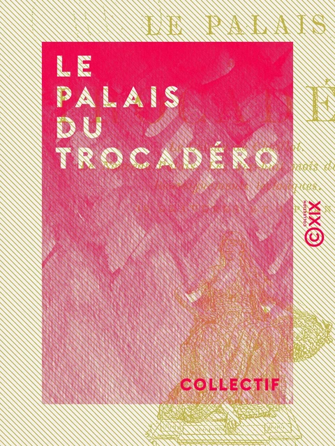 Le Palais du Trocadéro -  Collectif - Collection XIX