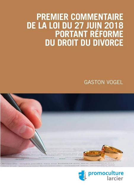 Premier commentaire de la loi du 27 juin 2018 portant réforme du droit du divorce - Gaston Vogel - Éditions Larcier