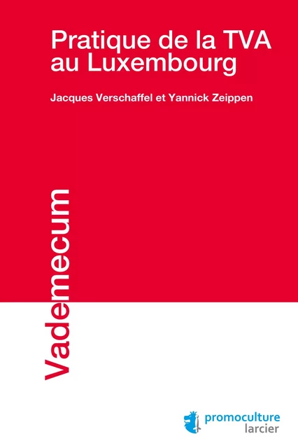 Pratique de la TVA au Luxembourg - Jacques Verschaffel, Yannick Zeippen - Éditions Larcier