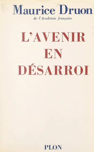 L'avenir en désarroi - Maurice Druon - (Plon) réédition numérique FeniXX