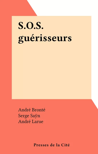 S.O.S. guérisseurs - André Bronté, Serge Saÿn - (Presses de la Cité) réédition numérique FeniXX