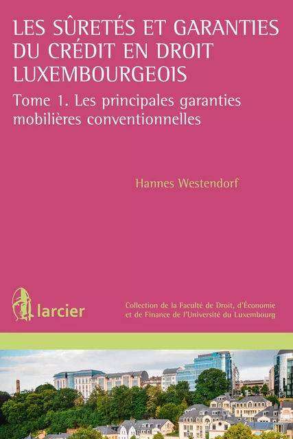 Les suretés et garanties du crédit en droit luxembourgeois - Hannes Westendorf - Éditions Larcier