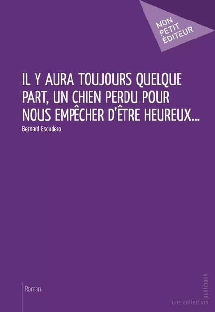 Il y aura toujours quelque part, un chien perdu pour nous empêcher d'être heureux... - Bernard Escudero - Mon Petit Editeur