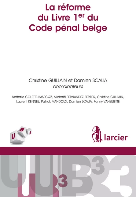 La réforme du Livre 1er du Code pénal belge - Nathalie Colette-Basecqz, Michaël Fernandez-Bertier, Christine Guillain, Laurent Kennes, Patrick Mandoux, Damien Scalia, Fanny Vansiliette - Éditions Larcier