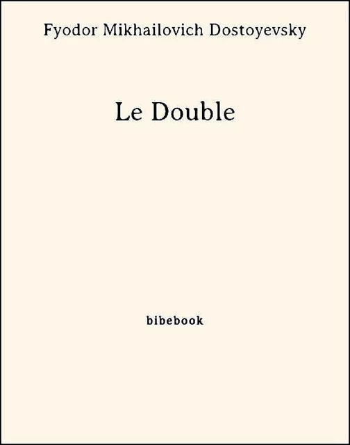 Le Double - Fyodor Mikhailovich Dostoyevsky - Bibebook