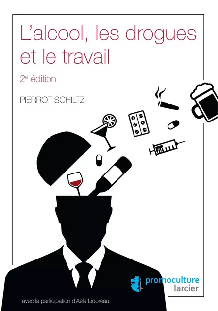 L'alcool, les drogues et le travail - Pierrot Schiltz - Éditions Larcier