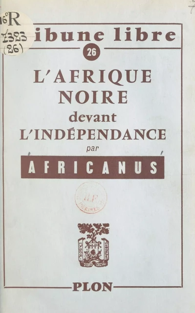 L'Afrique noire devant l'indépendance -  Africanus - (Plon) réédition numérique FeniXX