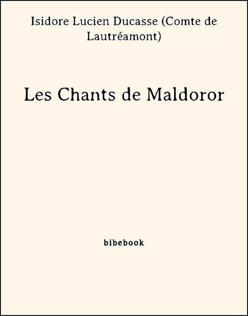 Les Chants de Maldoror - Isidore Lucien Ducasse (Comte De Lautréamont) - Bibebook