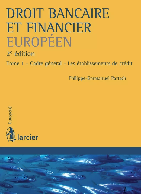 Droit bancaire et financier européen - Philippe-Emmanuel Partsch - Éditions Larcier