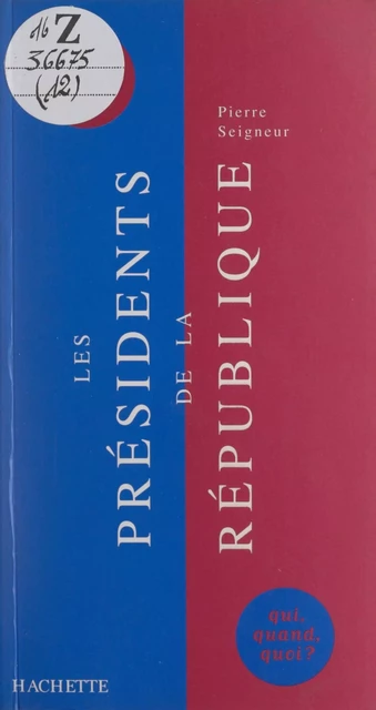 Les Présidents de la République - Pierre Seigneur - (Hachette) réédition numérique FeniXX