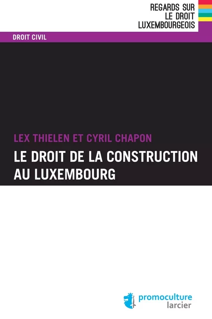 Le droit de la construction au Luxembourg - Cyril Chapon, Lex Thielen - Éditions Larcier