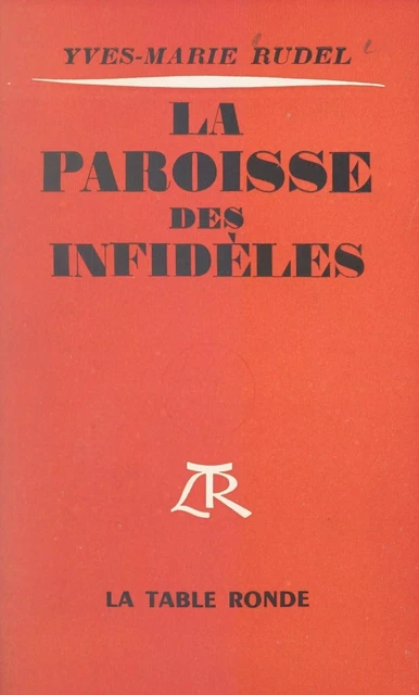 La paroisse des infidèles - Yves-Marie Rudel - (La Table Ronde) réédition numérique FeniXX