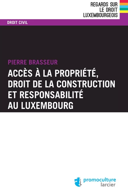 Accès à la propriété, droit de la construction et responsabilité au Luxembourg - Pierre Brasseur - Éditions Larcier