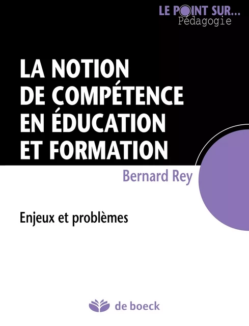 La notion de compétence en éducation et formation - Bernard Rey - De Boeck (Pédagogie et Formation)