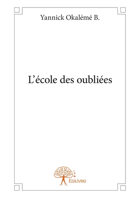 L’école des oubliées - Yannick Okalémé B. - Editions Edilivre