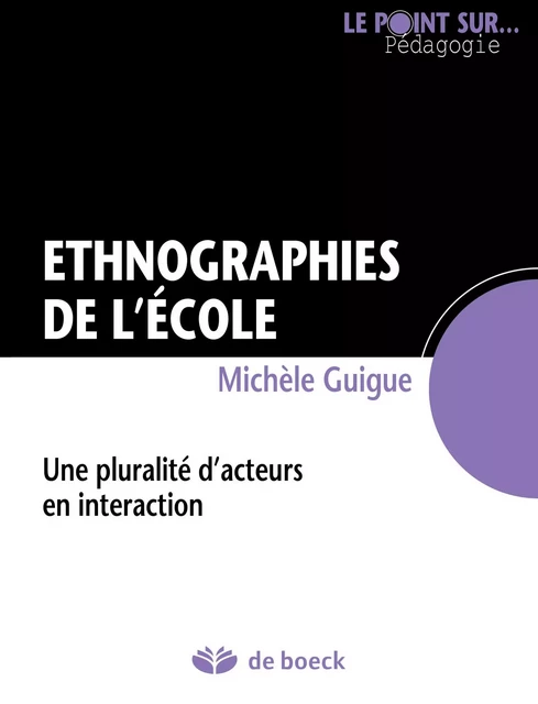 Ethnographies de l'école - Michèle Guigue - De Boeck (Pédagogie et Formation)