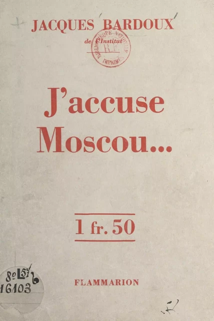 J'accuse Moscou... - Jacques Bardoux - (Flammarion) réédition numérique FeniXX