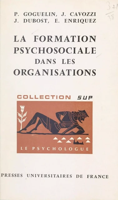 La formation psychosociale dans les organisations - Jean Cavozzi, Jean Dubost, Eugène Enriquez, Pierre Goguelin - (Presses universitaires de France) réédition numérique FeniXX