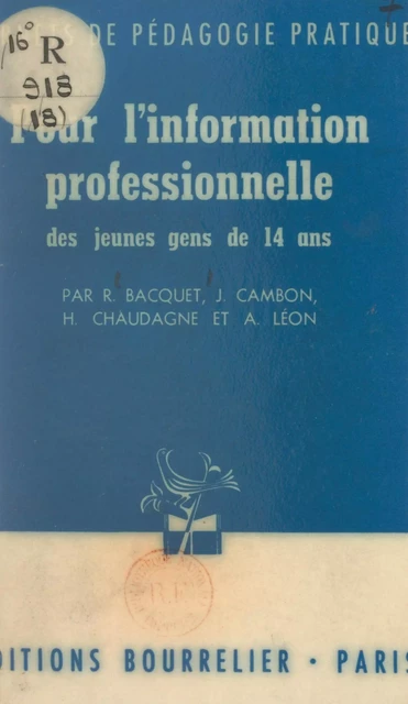 Pour l'information professionnelle des jeunes gens de 14 ans - René Bacquet, Jacqueline Cambon, Henri Chaudagne, Antoine Léon - (Hachette) réédition numérique FeniXX