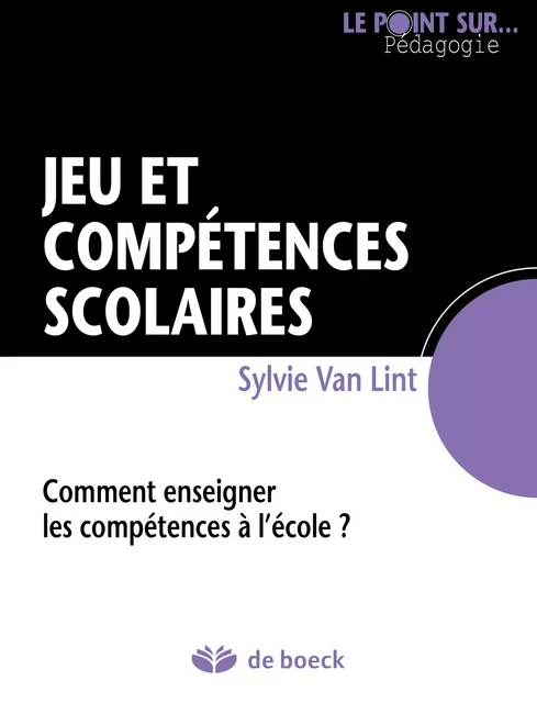 Jeu et compétences scolaires - Sylvie Van Lynt - De Boeck (Pédagogie et Formation)