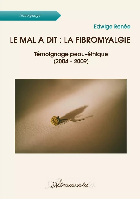 Le mal a dit : la fibromyalgie - Edwige Renée - Atramenta