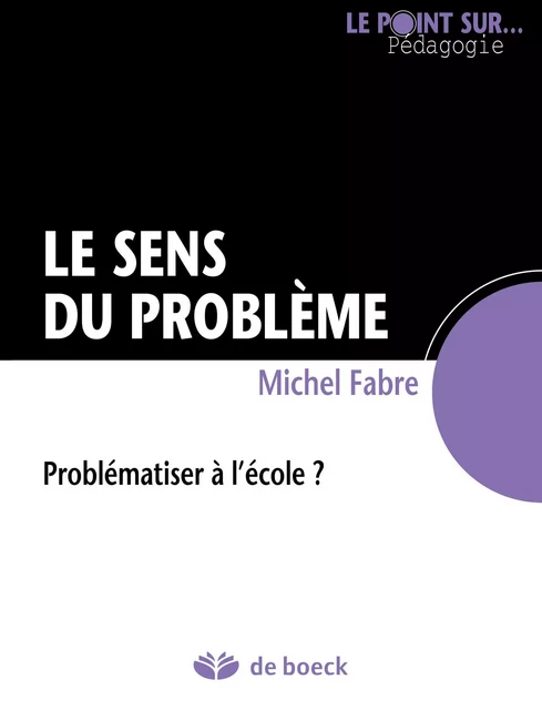 Le sens du problème - Michel Fabre - De Boeck (Pédagogie et Formation)