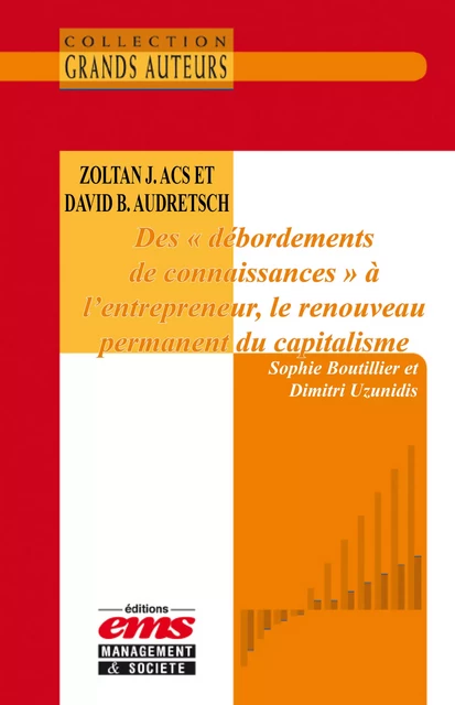 Zoltan J. Acs et David B. Audretsch, Des « débordements de connaissances » à l'entrepreneur, le renouveau permanent du capitalisme - Sophie Boutillier, Dimitri Uzunidis - Éditions EMS