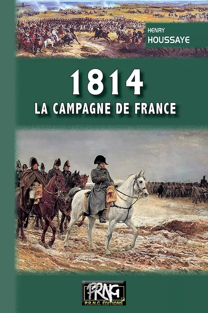 1814, la campagne de France - Henry Houssaye - Editions des Régionalismes