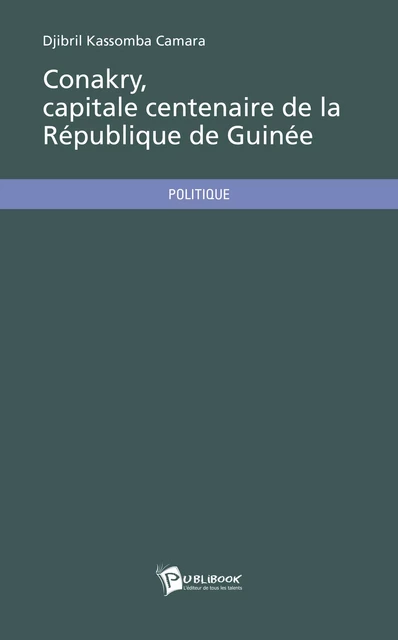 Conakry, capitale centenaire de la République de Guinée - Djibril Kassomba Camara - Publibook