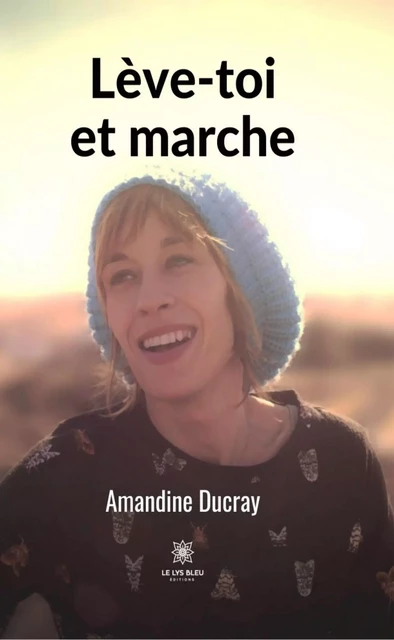 Lève-toi et marche - Amandine Ducray - Le Lys Bleu Éditions