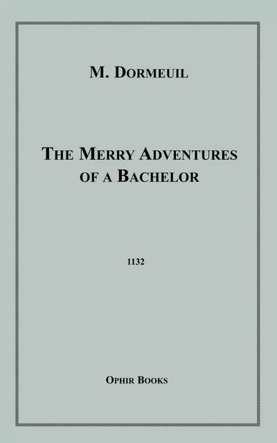 The Merry Adventures of a Bachelor - M. Dormeuil - Disruptive Publishing