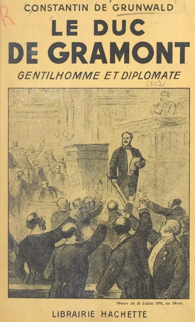 Le duc de Gramont, gentilhomme et diplomate - Constantin de Grunwald - (Hachette) réédition numérique FeniXX