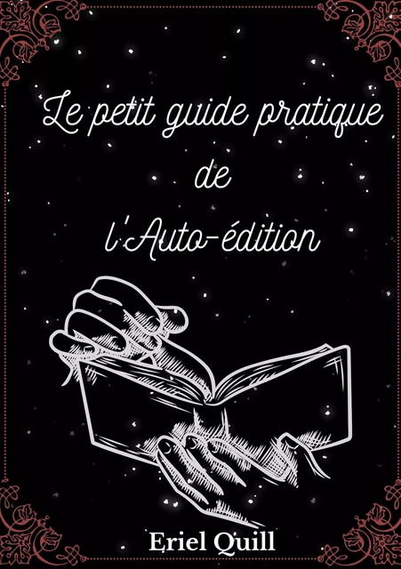 Le petit guide pratique de l'auto-édition - Eriel Quill - Bookelis