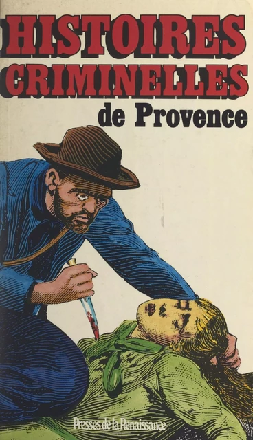 Histoires criminelles de Provence - Pierre-Yves Poindron - (Presses de la Renaissance) réédition numérique FeniXX