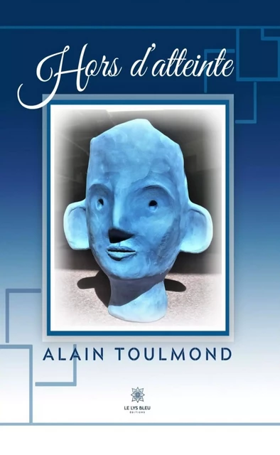 Hors d’atteinte - Alain Toulmond - Le Lys Bleu Éditions