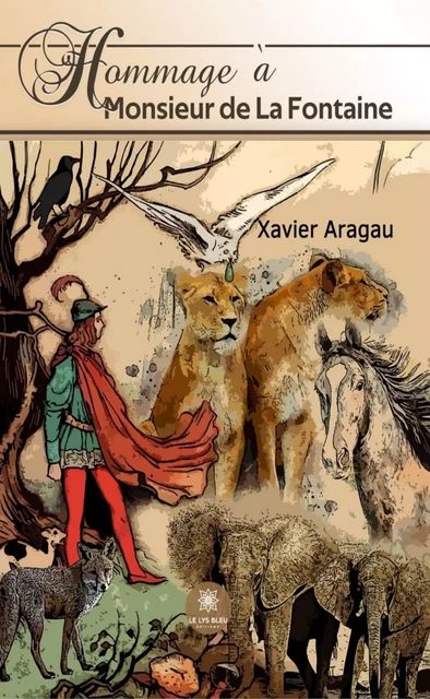 Hommage à Monsieur de La Fontaine - Xavier Aragau - Le Lys Bleu Éditions