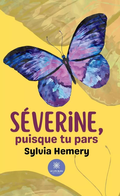 Séverine, puisque tu pars - Sylvia Hémery - Le Lys Bleu Éditions