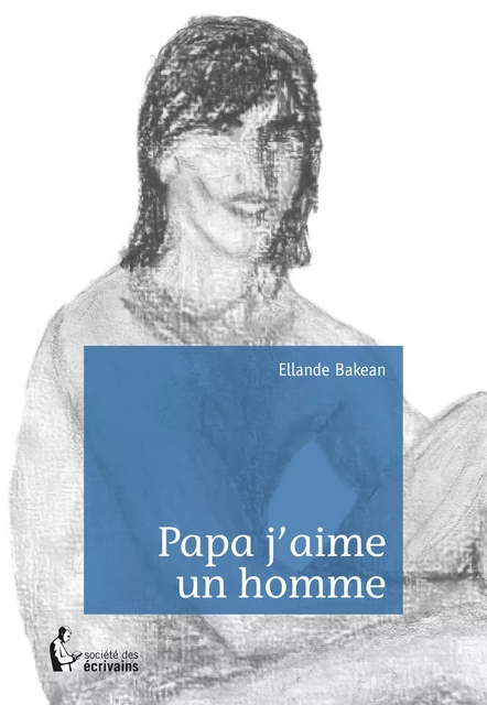 Papa j'aime un homme - Ellande Bakean - Société des écrivains