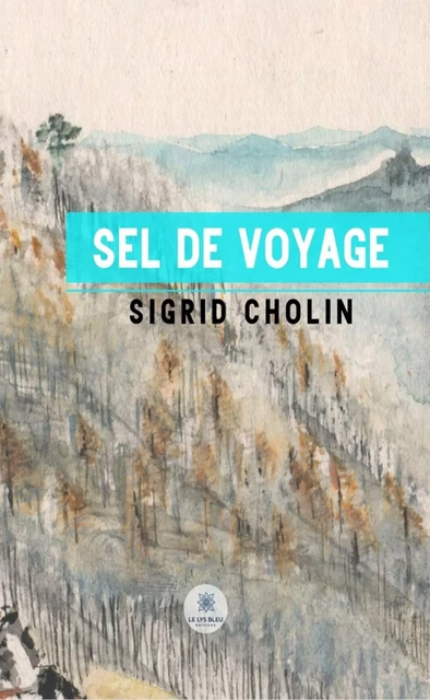 Sel de voyage - Sigrid Cholin - Le Lys Bleu Éditions