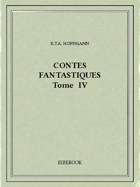 Contes fantastiques IV - E.T.A. Hoffmann - Bibebook