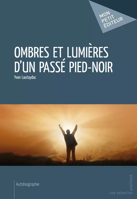 Ombres et lumières d'un passé pied-noir - Yvon Lautaydac - Mon Petit Editeur