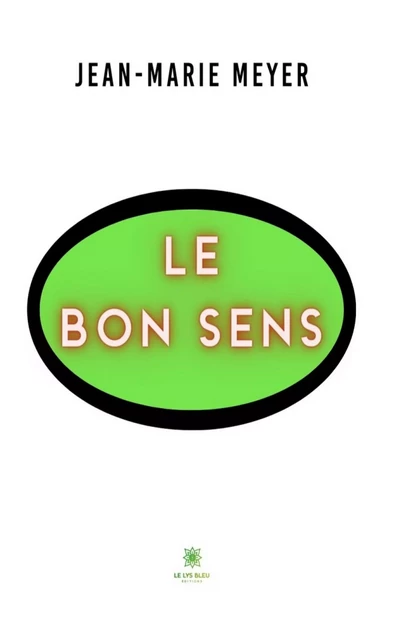 Le bon sens - Jean-Marie Meyer - Le Lys Bleu Éditions