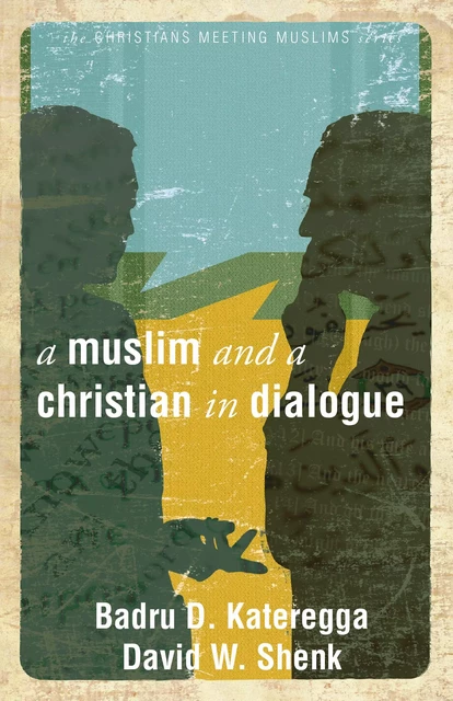 A Muslim and a Christian in Dialogue - David W. Shenk, Badru Kateregga - MennoMedia