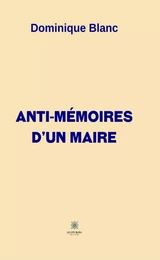 Anti-mémoires d’un maire