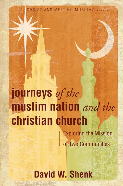 Journeys of the Muslim Nation and the Christian Church - David W. Shenk - MennoMedia