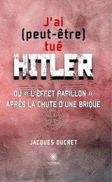 J’ai (peut-être) tué Hitler