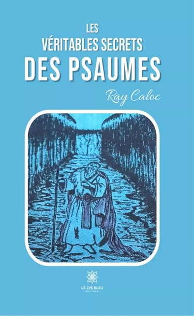 Les véritables secrets des psaumes - Ray Caloc - Le Lys Bleu Éditions