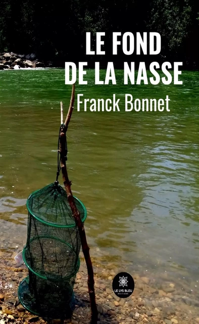 Le fond de la nasse - Franck Bonnet - Le Lys Bleu Éditions